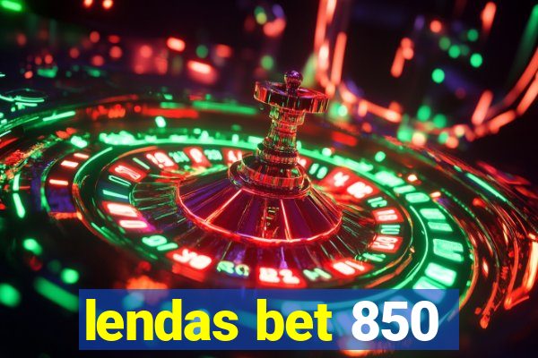 lendas bet 850